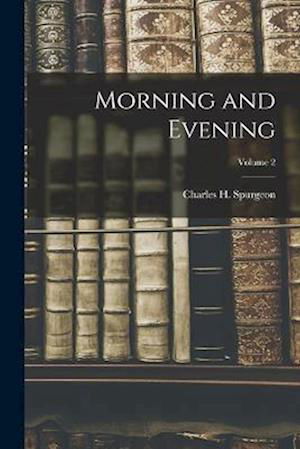 Cover for Charles H. Spurgeon · Morning and Evening; Volume 2 (Book) (2022)