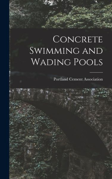 Cover for Portland Cement Association · Concrete Swimming and Wading Pools (Book) (2022)