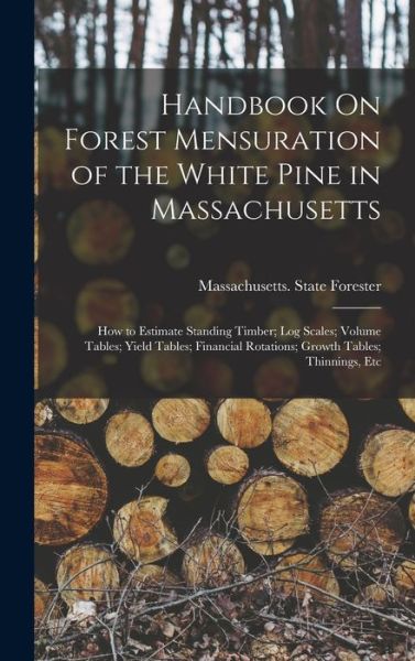 Cover for Massachusetts State Forester · Handbook on Forest Mensuration of the White Pine in Massachusetts (Book) (2022)