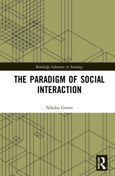 Cover for Genov, Nikolai (Freie Universitat Berlin, Germany) · The Paradigm of Social Interaction - Routledge Advances in Sociology (Hardcover Book) (2021)