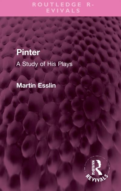 Cover for Martin Esslin · Pinter: A Study of His Plays - Routledge Revivals (Hardcover Book) (2022)