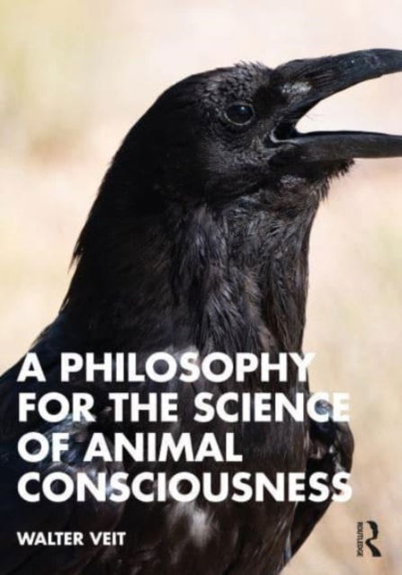 Cover for Veit, Walter (University of Sydney, Australia) · A Philosophy for the Science of Animal Consciousness (Paperback Book) (2023)