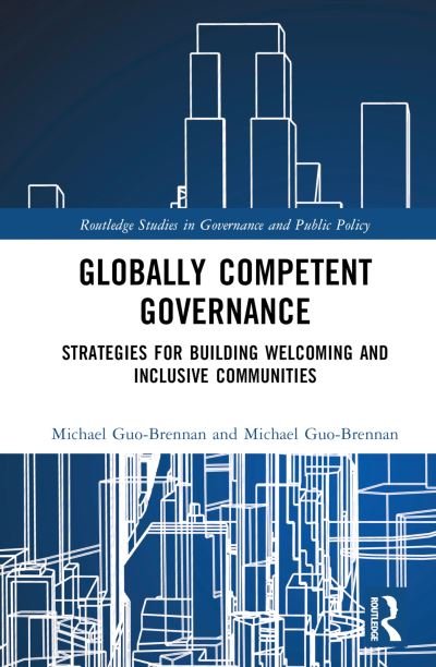 Cover for Guo-Brennan, Michael (Troy University, USA) · Globally Competent Governance: Strategies for Building Welcoming and Inclusive Communities - Routledge Studies in Governance and Public Policy (Inbunden Bok) (2024)