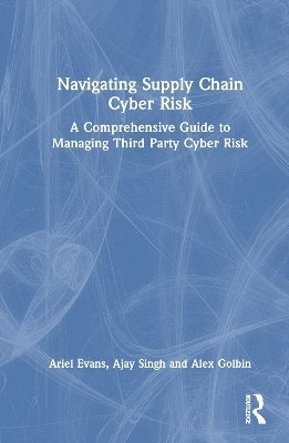 Cover for Ariel Evans · Navigating Supply Chain Cyber Risk: A Comprehensive Guide to Managing Third Party Cyber Risk (Paperback Book) (2025)