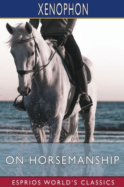 On Horsemanship (Esprios Classics) - Inc. Blurb - Books - Blurb, Inc. - 9781034985617 - April 26, 2024