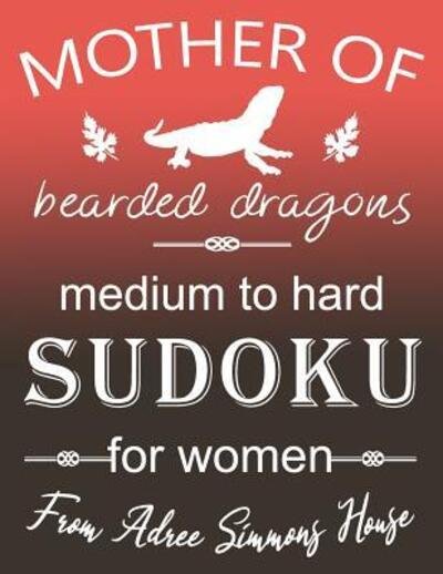 Cover for Adree Simmons House · Mother Of Bearded Dragons (Pocketbok) (2019)