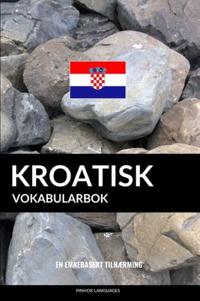 Cover for Pinhok Languages · Kroatisk Vokabularbok : En Emnebasert Tilnærming (Pocketbok) (2019)