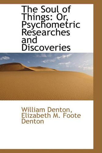 Cover for William Denton · The Soul of Things: Or, Psychometric Researches and Discoveries (Paperback Book) (2009)