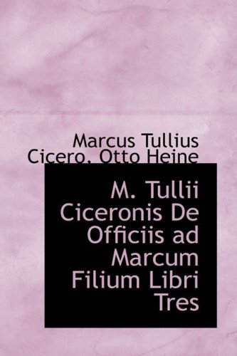 M. Tullii Ciceronis De Officiis Ad Marcum Filium Libri Tres - Marcus Tullius Cicero - Kirjat - BiblioLife - 9781103793617 - perjantai 10. huhtikuuta 2009