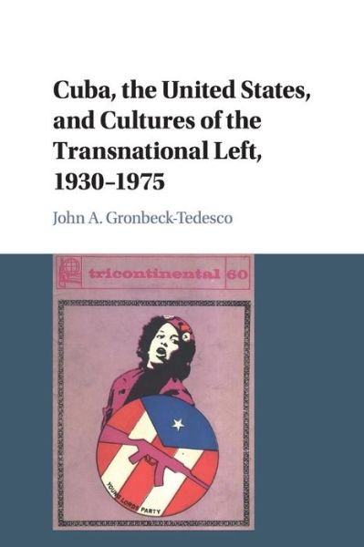 Cover for Gronbeck-Tedesco, John A. (Ramapo College of New Jersey) · Cuba, the United States, and Cultures of the Transnational Left, 1930–1975 (Pocketbok) (2017)
