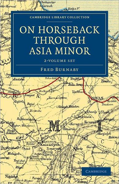 Cover for Fred Burnaby · On Horseback through Asia Minor 2 Volume Set - Cambridge Library Collection - Travel, Middle East and Asia Minor (Book pack) (2011)