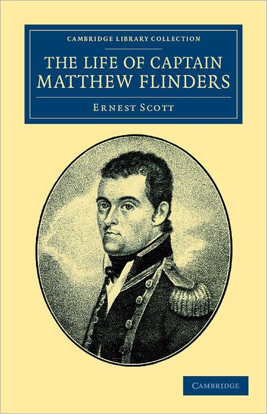 Cover for Ernest Scott · The Life of Captain Matthew Flinders, R.N. - Cambridge Library Collection - Maritime Exploration (Paperback Book) (2011)