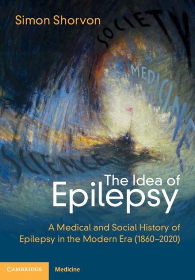 Cover for Shorvon, Simon D. (Institute of Neurology, University College London) · The Idea of Epilepsy: A Medical and Social History of Epilepsy in the Modern Era (1860-2020) (Hardcover bog) (2023)