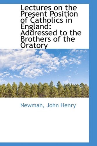 Cover for Newman John Henry · Lectures on the Present Position of Catholics in England: Addressed to the Brothers of the Oratory (Paperback Book) (2009)