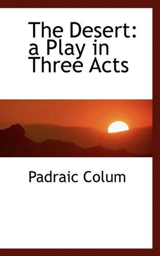 Cover for Padraic Colum · The Desert: a Play in Three Acts (Paperback Book) (2009)