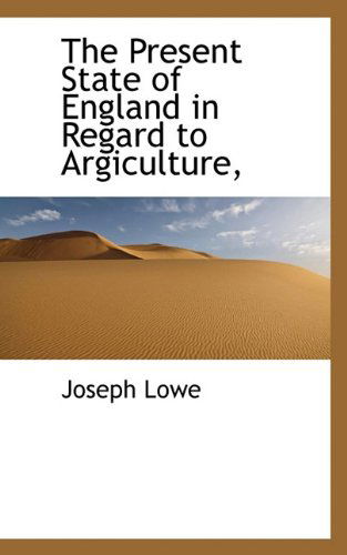 Cover for Joseph Lowe · The Present State of England in Regard to Argiculture, (Paperback Book) (2009)