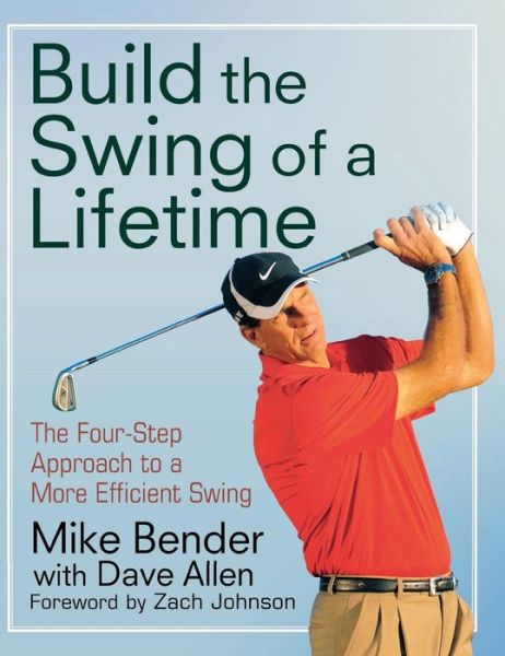 Cover for Mike Bender · Build the Swing of a Lifetime: the Four-step Approach to a More Efficient Swing (Hardcover Book) (2012)