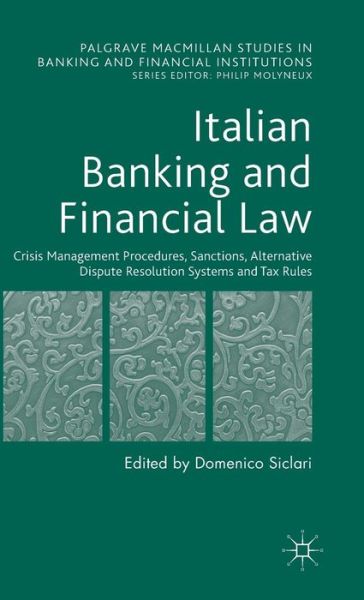 Domenico Siclari · Italian Banking and Financial Law: Crisis Management Procedures, Sanctions, Alternative Dispute Resolution Systems and Tax Rules - Palgrave Macmillan Studies in Banking and Financial Institutions (Hardcover Book) (2015)