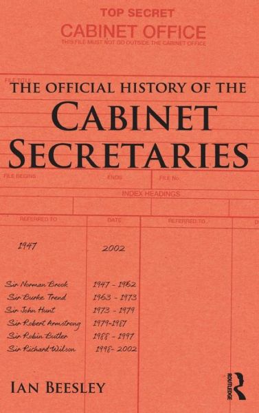 Cover for Ian Beesley · The Official History of the Cabinet Secretaries - Government Official History Series (Hardcover Book) (2016)