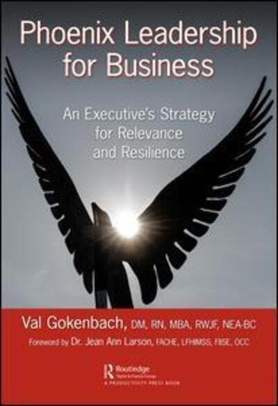 Cover for Gokenbach, Valentina (The Healthy Outlook, Grosse Pointe, MI, USA) · Phoenix Leadership for Business: An Executive's Strategy for Relevance and Resilience (Innbunden bok) (2018)