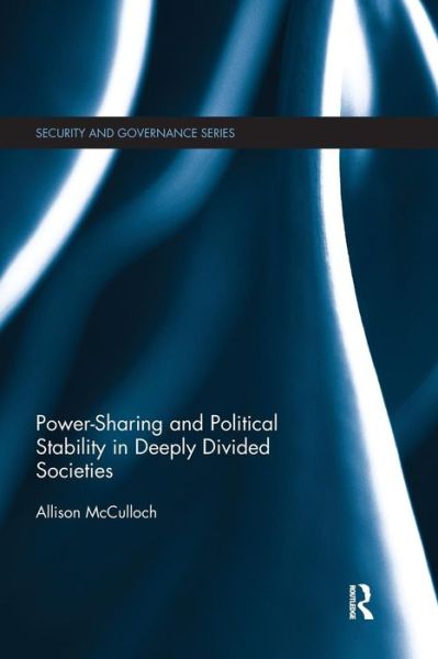 Cover for McCulloch, Allison (Brandon University, Canada.) · Power-Sharing and Political Stability in Deeply Divided Societies - Security and Governance (Paperback Book) (2016)