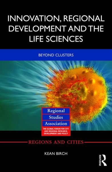 Cover for Birch, Kean (York University, Canada) · Innovation, Regional Development and the Life Sciences: Beyond clusters - Regions and Cities (Hardcover Book) (2016)