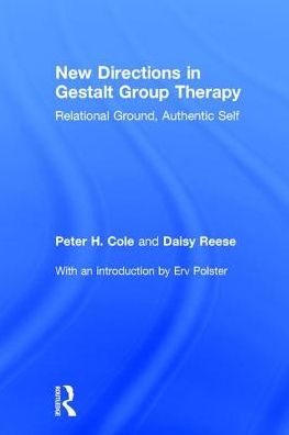 Cover for Cole, Peter H. (University of California–Davis School of Medicine, USA) · New Directions in Gestalt Group Therapy: Relational Ground, Authentic Self (Hardcover Book) (2017)