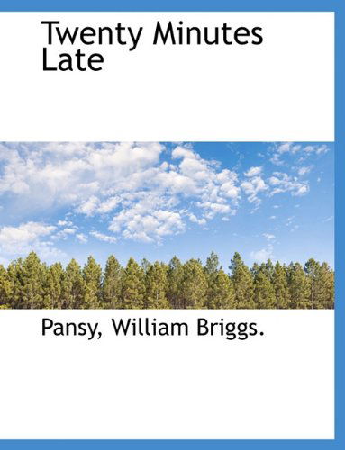 Twenty Minutes Late - Pansy - Książki - BiblioLife - 9781140464617 - 6 kwietnia 2010