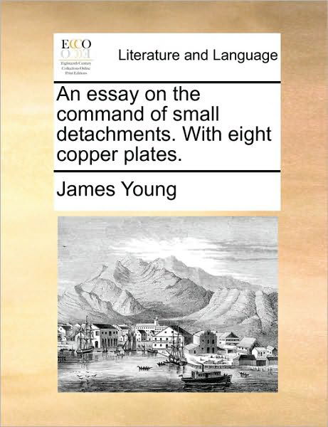 Cover for James Young · An Essay on the Command of Small Detachments. with Eight Copper Plates. (Paperback Book) (2010)