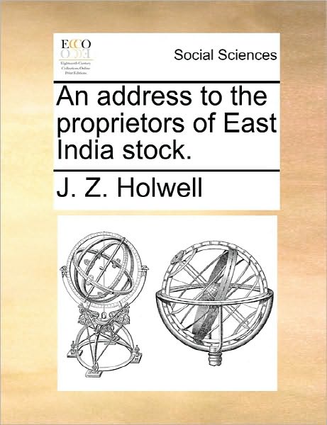 Cover for J Z Holwell · An Address to the Proprietors of East India Stock. (Paperback Book) (2010)