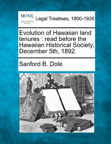 Cover for Sanford B. Dole · Evolution of Hawaiian Land Tenures: Read Before the Hawaiian Historical Society, December 5th, 1892. (Paperback Book) (2010)