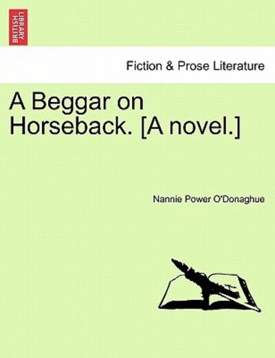 Cover for Nannie Power O\'donaghue · A Beggar on Horseback. [a Novel.] (Paperback Bog) (2011)