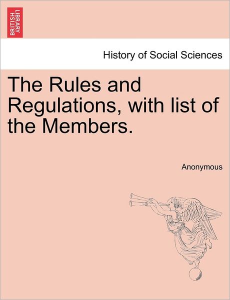 Cover for Anonymous · The Rules and Regulations, with List of the Members. (Paperback Book) (2011)