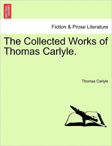 The Collected Works of Thomas Carlyle. - Thomas Carlyle - Books - British Library, Historical Print Editio - 9781241118617 - February 1, 2011