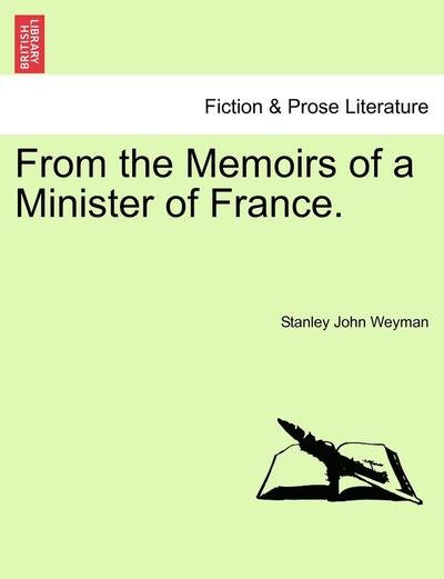 Cover for Stanley John Weyman · From the Memoirs of a Minister of France.Popular Edition (Taschenbuch) (2011)