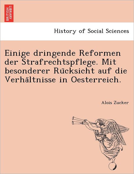 Cover for Alois Zucker · Einige Dringende Reformen Der Strafrechtspflege. Mit Besonderer Ru Cksicht Auf Die Verha Ltnisse in Oesterreich. (Paperback Book) (2011)