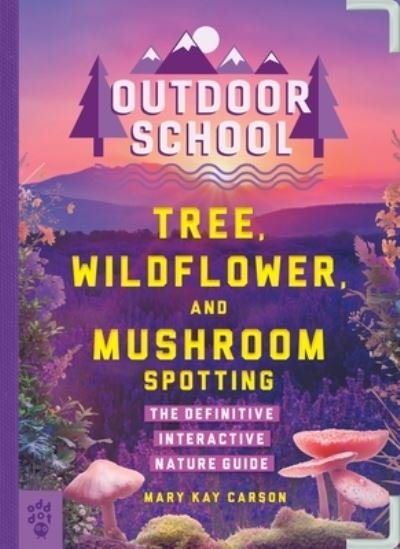 Cover for Mary Kay Carson · Outdoor School: Tree, Wildflower, and Mushroom Spotting: The Definitive Interactive Nature Guide - Outdoor School (Paperback Book) (2023)
