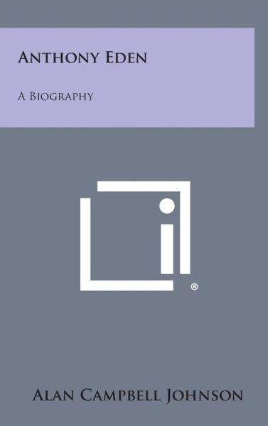 Cover for Alan Campbell Johnson · Anthony Eden: a Biography (Hardcover Book) (2013)