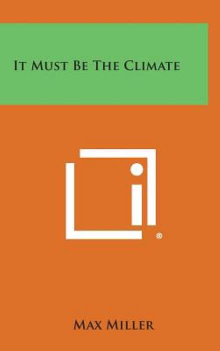 Cover for Max Miller · It Must Be the Climate (Gebundenes Buch) (2013)