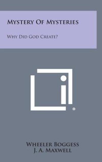 Cover for Wheeler Boggess · Mystery of Mysteries: Why Did God Create? (Hardcover bog) (2013)