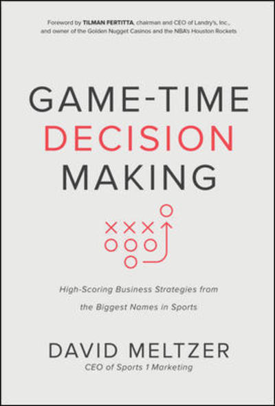 Cover for David Meltzer · Game-Time Decision Making: High-Scoring Business Strategies from the Biggest Names in Sports (Hardcover Book) [Ed edition] (2019)