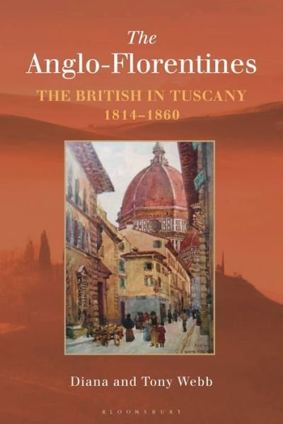 Cover for Webb, Diana (King's College London, UK) · The Anglo-Florentines: The British in Tuscany, 1814-1860 (Paperback Book) (2019)