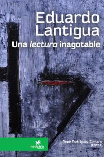 Cover for Rene Rodriguez Soriano · EDUARDO LANTIGUA, una lectura inagotable (Paperback Book) (2016)