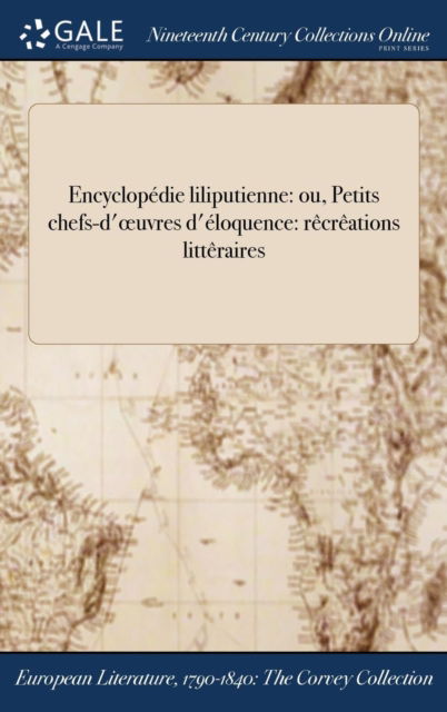 Encyclopedie Liliputienne: Ou, Petits Chefs-D'Oeuvres D'Eloquence: Recreations Litteraires - Anonymous - Books - Gale Ncco, Print Editions - 9781375277617 - July 20, 2017