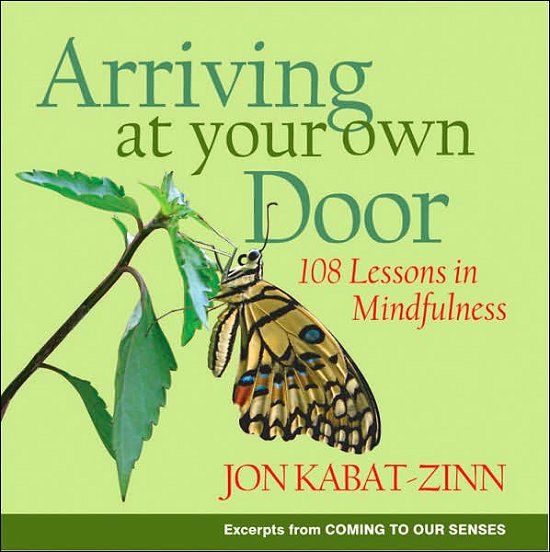 Cover for Jon Kabat-Zinn · Arriving at Your Own Door: 108 Lessons in Mindfulness (Paperback Bog) (2007)