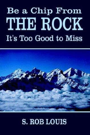 Cover for S. Rob Louis · Be a Chip from the Rock: It's Too Good to Miss (Hardcover Book) (2003)