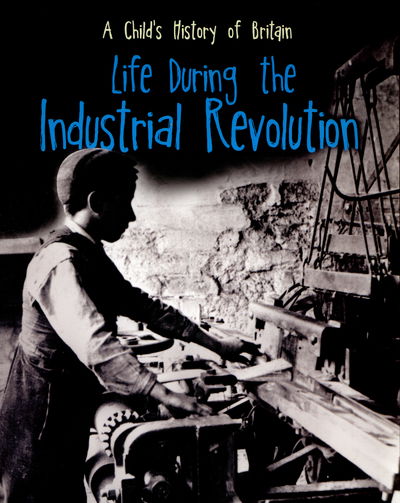 Cover for Anita Ganeri · Life During the Industrial Revolution (N/A) (2015)