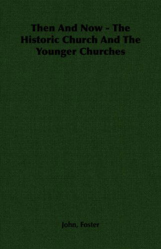 Then and Now - the Historic Church and the Younger Churches - John Foster - Books - Pomona Press - 9781406788617 - 2007