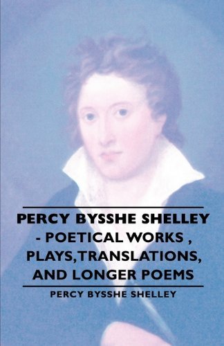 Cover for Percy Bysshe Shelley · Percy Bysshe Shelley - Poetical Works , Plays,translations, and Longer Poems (Paperback Book) (2006)