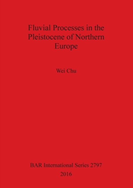 Cover for Wei Chu · Fluvial Processes in the Pleistocene of Northern Europe (Paperback Book) (2016)